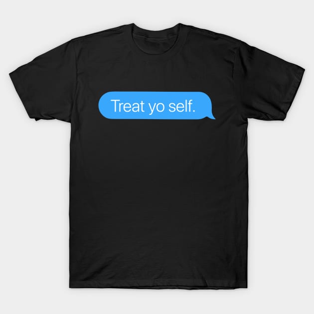 Treat Yo Self T-Shirt by arlingjd